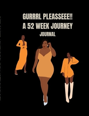 Gurrrl Pleasseee!!: A 52 Week Journey: Journal by Gates, Gwen