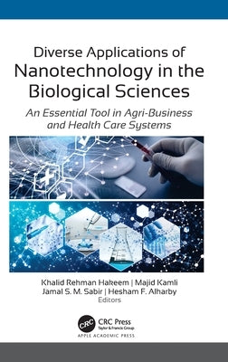 Diverse Applications of Nanotechnology in the Biological Sciences: An Essential Tool in Agri-Business and Health Care Systems by Hakeem, Khalid Rehman