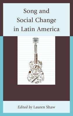 Song and Social Change in Latin America by Shaw, Lauren