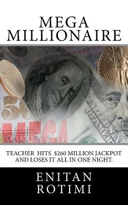 Mega Millionaire: The Janet Smith story: $260 Mega Million Jackpot winner. How she won it and lost it all in one night. The money, her m by Rotimi Rotimi, Enitan J.