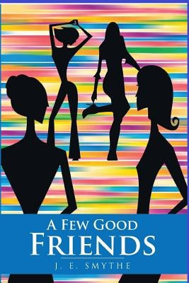 A Few Good Friends by Smythe, J. E.