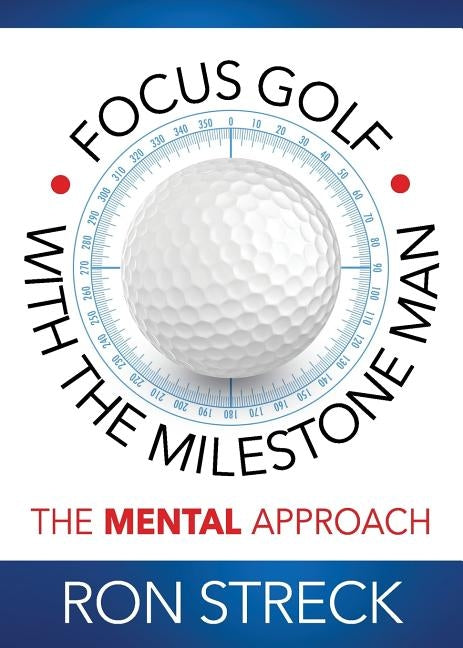Focus Golf with the Milestone Man: The Mental Approach by Streck, Ron
