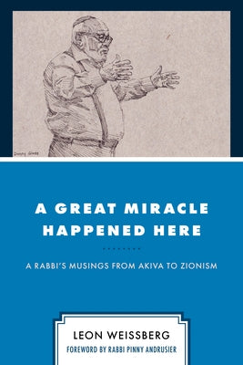 A Great Miracle Happened Here: A Rabbi's Musings from Akiva to Zionism by Weissberg, Leon