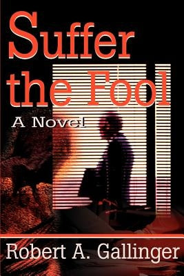 Suffer the Fool by Gallinger, Robert a.