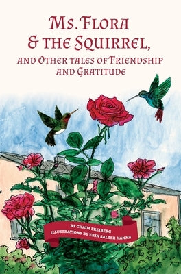 Ms. Flora & the Squirrel: And Other Tales of Friendship and Gratitude by Freiberg, Chaim