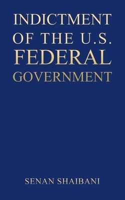 Indictment of the U.S. Federal Government by Shaibani, Senan