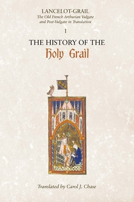 Lancelot-Grail: 1. the History of the Holy Grail: The Old French Arthurian Vulgate and Post-Vulgate in Translation by Lacy, Norris J.