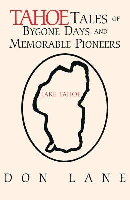 Tahoe Tales of Bygone Days and Memorable Pioneers by Lane, Don