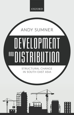 Development and Distribution: Structural Change in South East Asia by Sumner, Andy