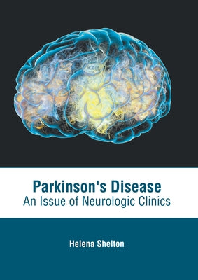 Parkinson's Disease: An Issue of Neurologic Clinics by Shelton, Helena