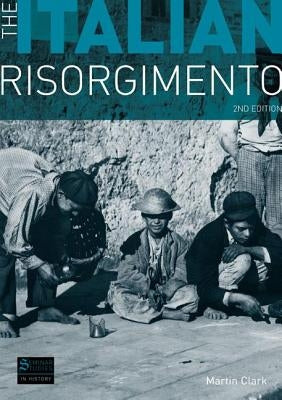 The Italian Risorgimento by Clark, Martin