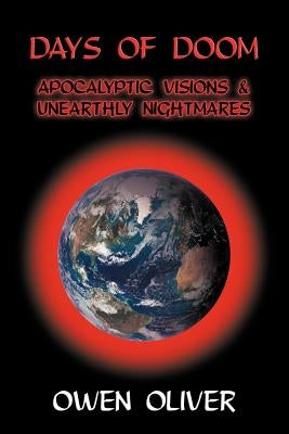 Days of Doom: Apocalyptic Visions & Unearthly Nightmares by Oliver, Owen