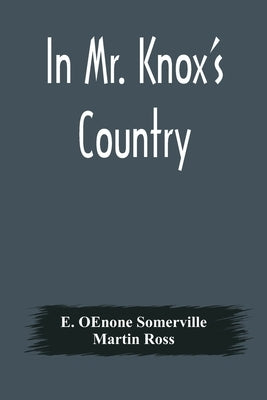 In Mr. Knox's Country by Oenone Somerville, E.