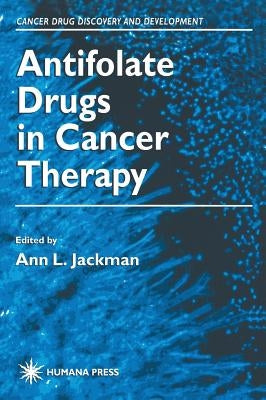 Antifolate Drugs in Cancer Therapy by Jackman, Ann L.