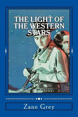 The Light of the Western Stars by Grey, Zane
