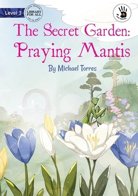 Our Yarning - The Secret Garden: Praying Mantis: Praying Mantis by Torres, Michael
