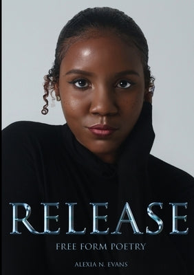 Release: Free Form Poetry by Evans, Alexia