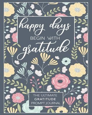 Happy Days Begin With Gratitude by Journals, Gratitude