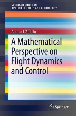 A Mathematical Perspective on Flight Dynamics and Control by L'Afflitto, Andrea