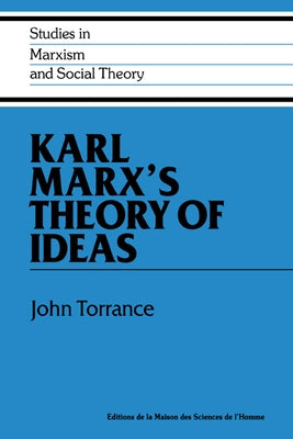 Karl Marx's Theory of Ideas by Torrance, John