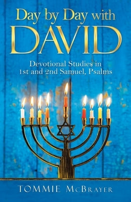 Day by Day with David: Devotional Studies in 1St and 2Nd Samuel, Psalms by McBrayer, Tommie