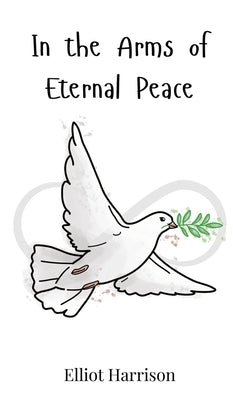 In the Arms of Eternal Peace by Harrison, Elliot