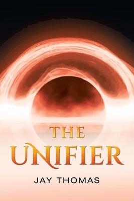 The Unifier by Thomas, Jay