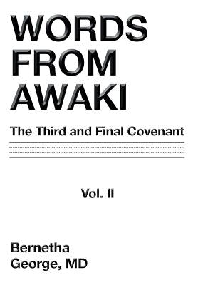 Words from Awaki: The Third and Final Covenant Vol. II by George, Bernetha