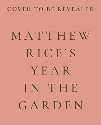 Matthew Rice's Year in the Garden by Rice, Matthew