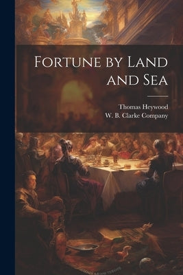 Fortune by Land and Sea by Heywood, Thomas