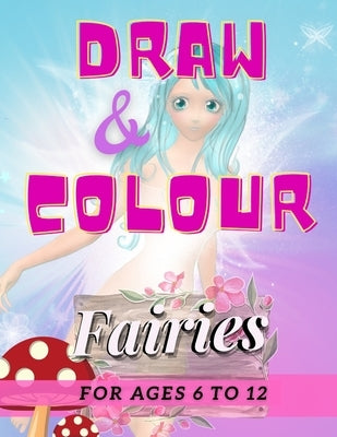 Draw & Colour Fairies: 100 Pages of educational fairy fun for children ages 6 to 12 by Books, Nododo