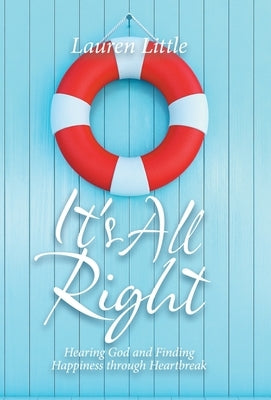 It's All Right: Hearing God and Finding Happiness Through Heartbreak by Little, Lauren