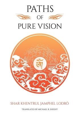 Paths of Pure vision: The Histories, Views, and Practices of Tibet's Living Spiritual Tradition by Jamphel Lodrö, Shar Khentrul