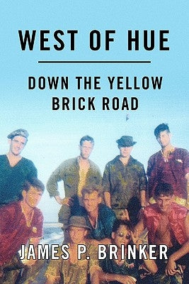 West of Hue: Down the Yellow Brick Road by Brinker, James P.