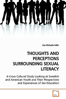 Thoughts and Perceptions Surrounding Sexual Literacy by Vallin, Lisa Michaela