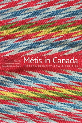 Métis in Canada: History, Identity, Law and Politics by Adams, Christopher