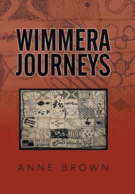 Wimmera Journeys by Brown, Anne