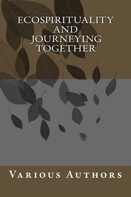 Eco-spirituality and Journeying Together by Gibson, David