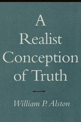 A Realist Conception of Truth: The Transformation of an Occupational Drinking Culture by Alston, William P.