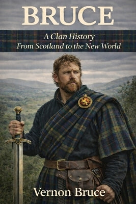 Bruce: A Clan History: From Scotland to the New World by Bruce, Vernon