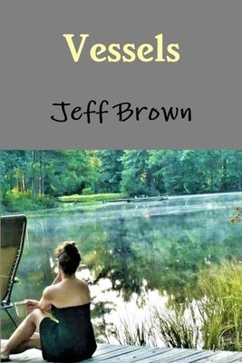 Vessels by Brown, Jeff