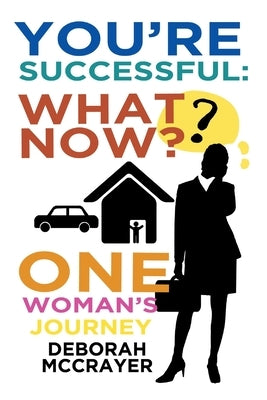 You're Successful: What Now?: One Woman's Journey by McCrayer, Deborah