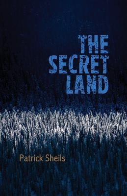 The Secret Land by Sheils, Patrick