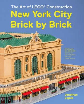 The Art of Lego Construction: New York City Brick by Brick by Lopes, Jonathan