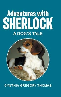 Adventures with Sherlock: A Dog's Tale by Thomas, Cynthia Gregory