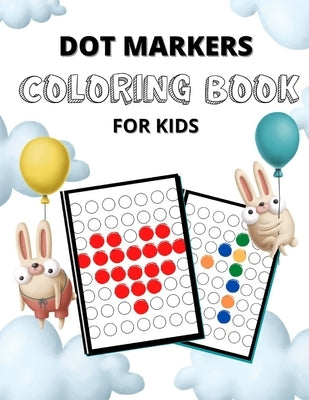 Dot Markers Coloring Book for Kids: Teach Your Child Self-Control with Fine Motor Skills Workbook. Dot Markers Activity Pages, Dot Markers Activity Bo by Jennings, Cindy