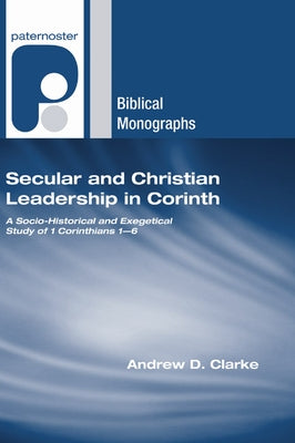 Secular and Christian Leadership in Corinth by Clarke, Andrew D.