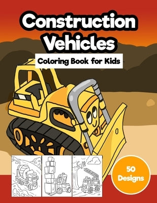 Construction Vehicles Coloring Book for Kids: Jumbo 50 Designs of Cartoon Bulldozers, Excavators, Trucks, Diggers, and Cranes by Miller, A. J.