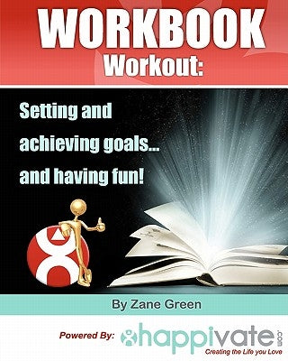 Setting and Achieving Goals and Having Fun: A Workbook Workout by Green, Zane
