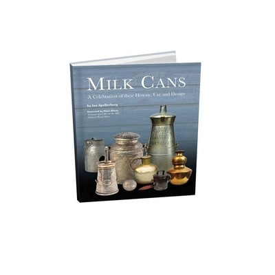 Milk Cans: A Celebration of Their History, Use, and Design by Spellerberg, Ian